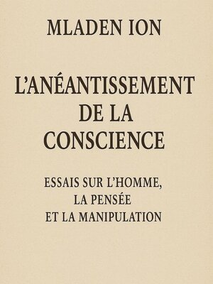 cover image of L'Anéantissement de la Conscience  Essais sur l'Homme, la Pensée et la Manipulation